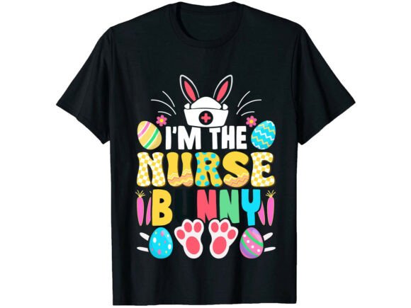 I’m the Nurse Bunny Easter T-Shirt